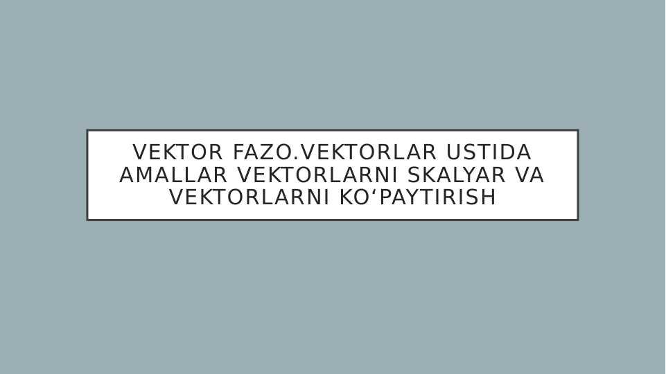 Vektor fazo.Vektorlar ustida amallar Vektorlarni skalyar va vektorlarni ...