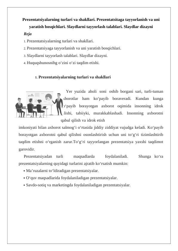 Prezentatsiyalarning turlari va shakllari. Prezentatsitaga tayyorlanish va uni yaratish bosqichlari. Slaydlarni tayyorlash talablari. Slaydlar dizayni