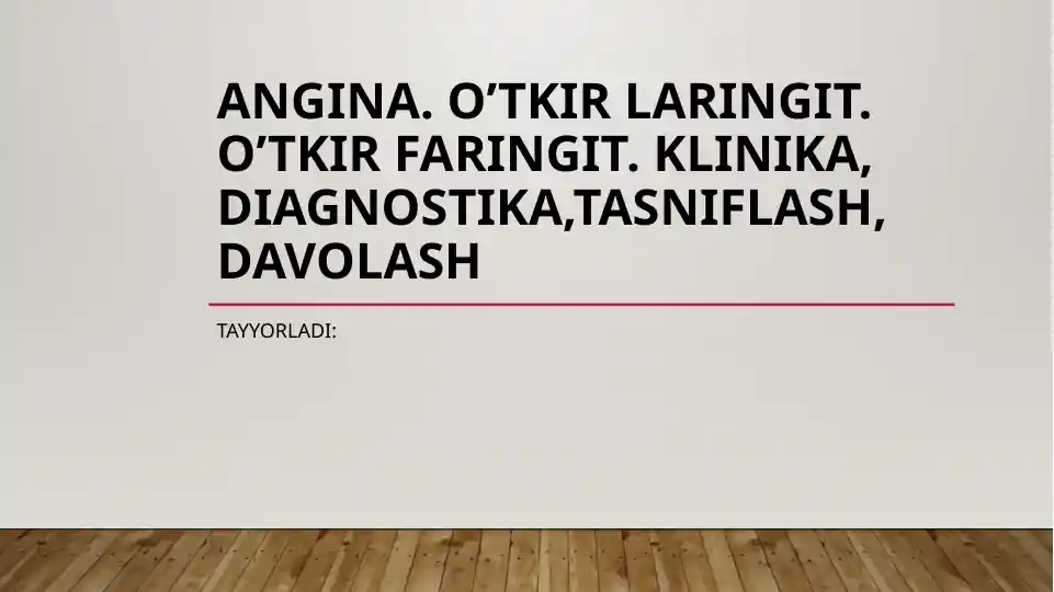 Angina. O’tkir laringit. O’tkir faringit. Klinika, diagnostika,tasniflash, davolash