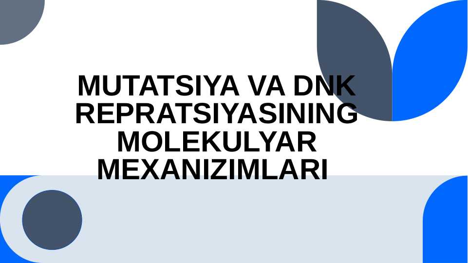 MUTATSIYA VA DNK REPRATSIYASINING MOLEKULYAR MEXANIZIMLARI