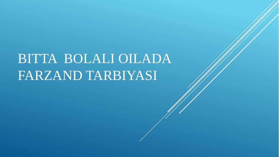 bitta  bolali oilada farzand tarbiyasi