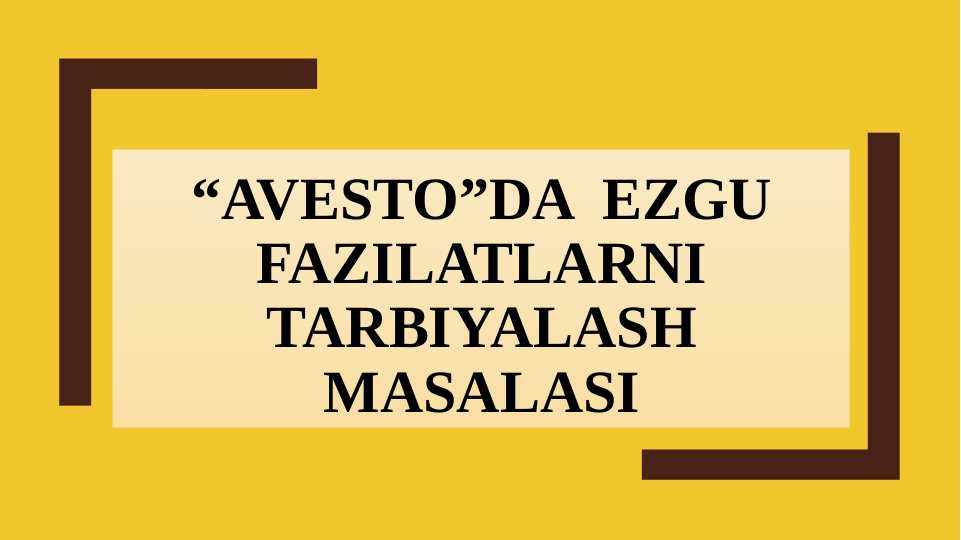 “AVESTO”DA  EZGU FAZILATLARNI TARBIYALASH MASALASI