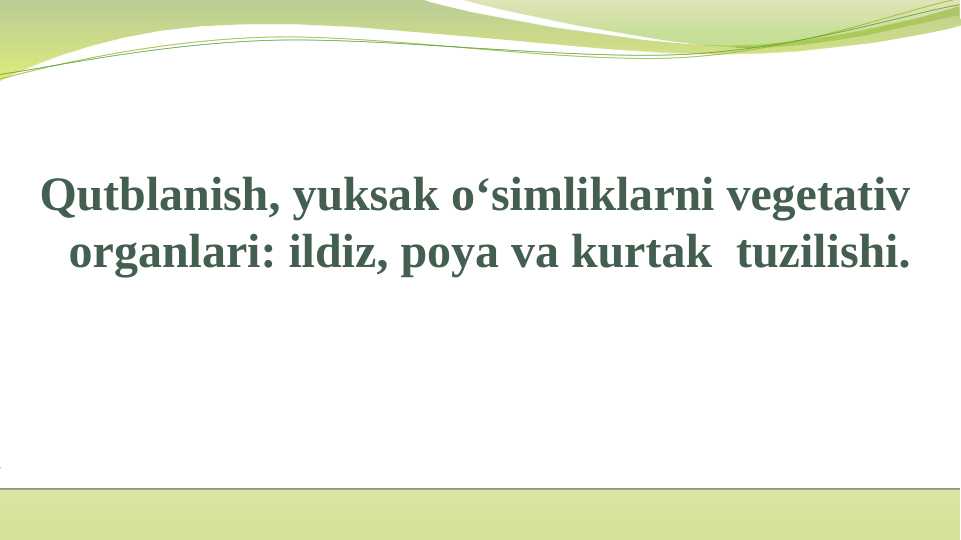 Qutblanish, yuksak o‘simliklarni vegetativ organlari: ildiz, poya va kurtak  tuzilishi.