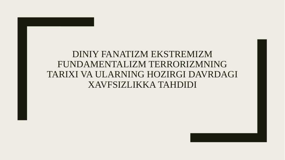 Diniy fanatizm ekstremizm fundamentalizm terrorizmning tarixi va ularning hozirgi davrdagi xavfsizlikka tahdidi