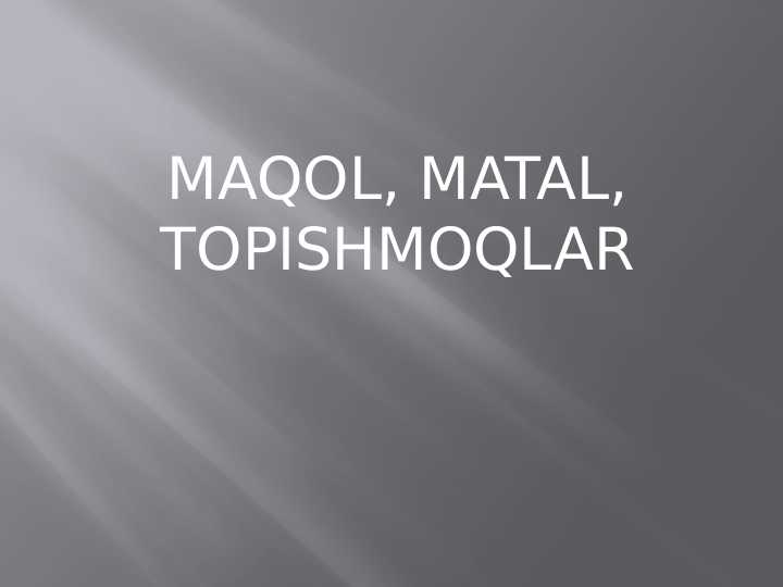 MAQOL, MATAL, TOPISHMOQLAR