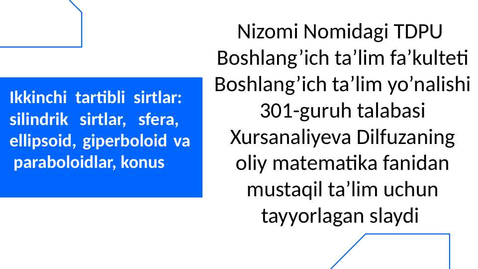 Ikkinchi tartibli sirtlar:  silindrik sirtlar, sfera,  ellipsoid, giperboloid va  paraboloidlar, konus