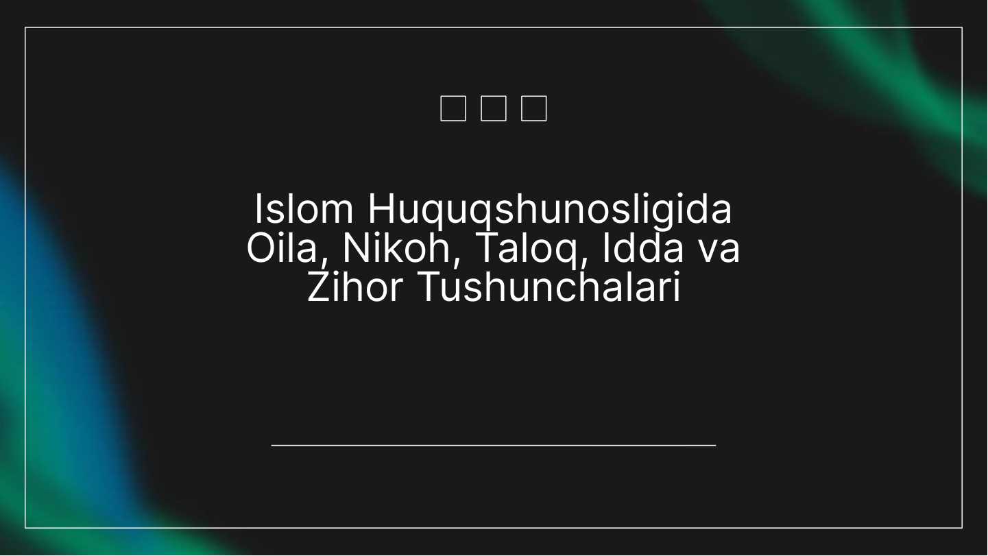 Islom huquqshunosligida oila nikoh taloq idda zihor tushunchalari