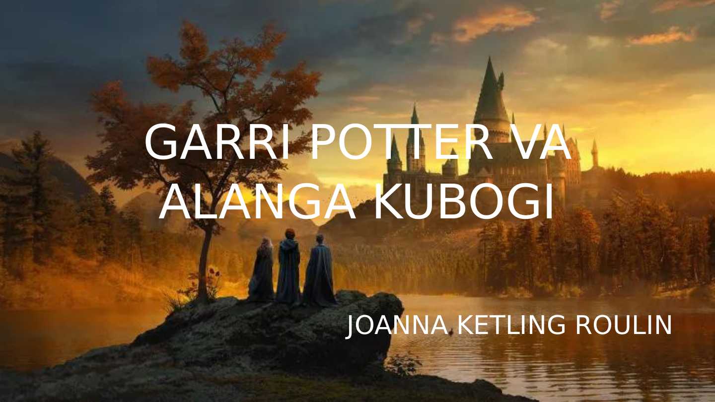 GARRI POTTER VA ALANGA KUBOGI tahlili