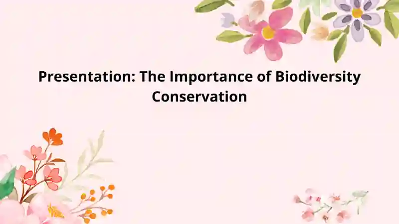 The Importance of Biodiversity Conservation