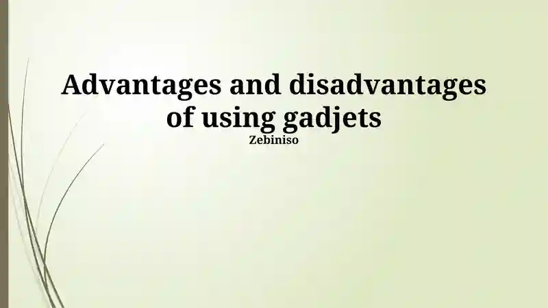 Advantages and disadvantages of using gadgets