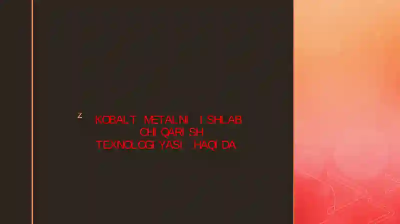 KOBALT METALNI ISHLAB CHIQARISH TEXNOLOGIYASI HAQIDA