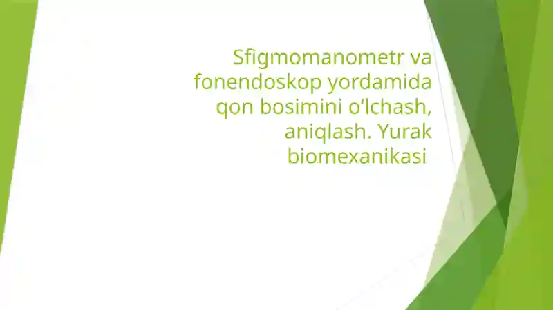 Sfigmomanometr va fonendoskop yordamida qon bosimini oʻlchash, aniqlash. Yurak biomexanikasi