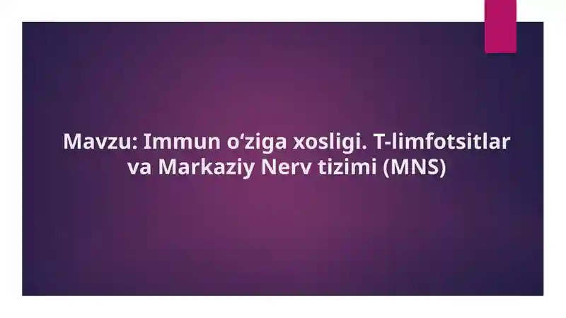 Immun o‘ziga xosligi. T-limfotsitlar va Markaziy Nerv tizimi (MNS)
