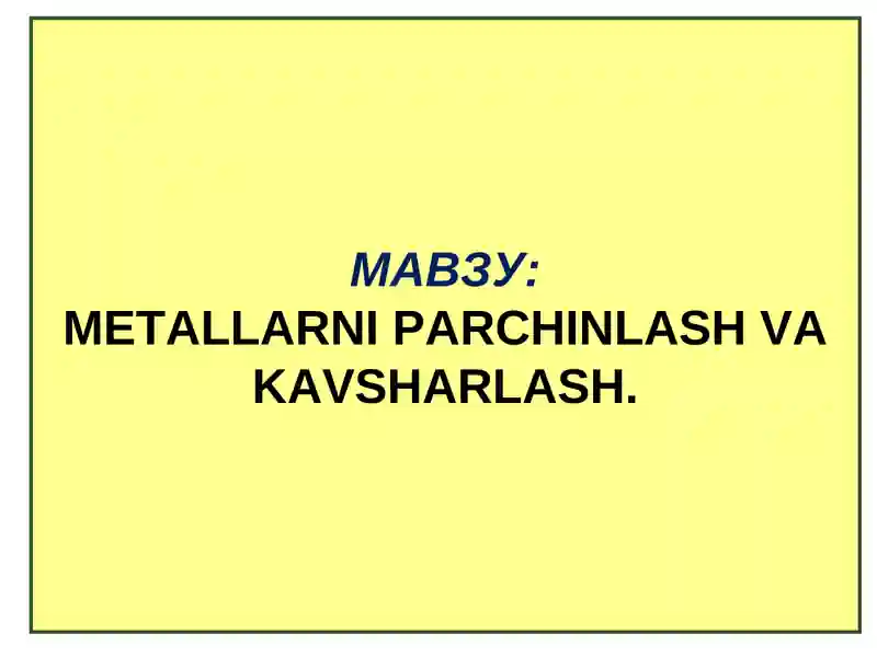 METALLARNI PARCHINLASH VA KAVSHARLASH