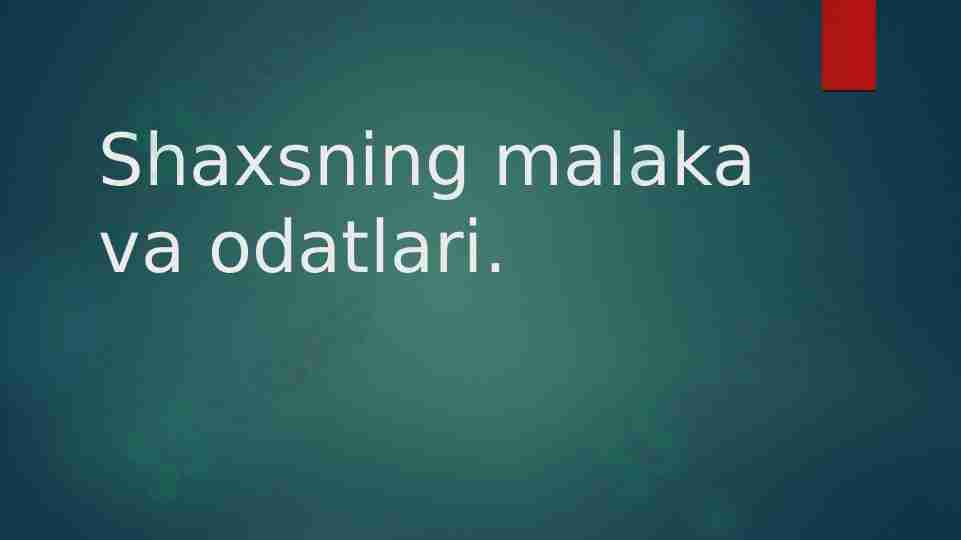 Shaxsning malaka va odatlari.