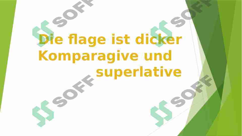 Die flage ist dickerKomparagive und   superlative