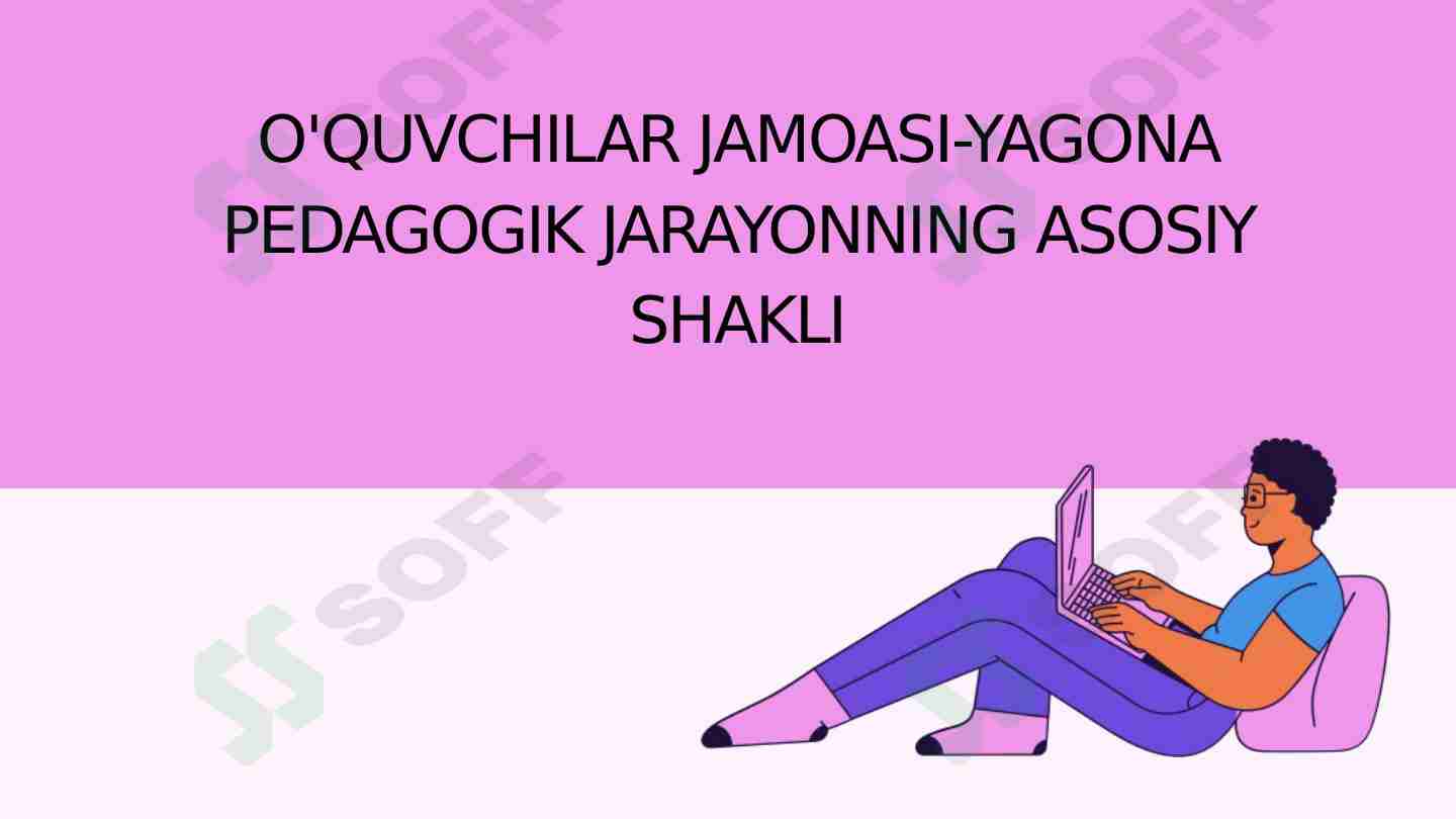 O'QUVCHILAR JAMOASI-YAGONA PEDAGOGIK JARAYONNING ASOSIY SHAKLI