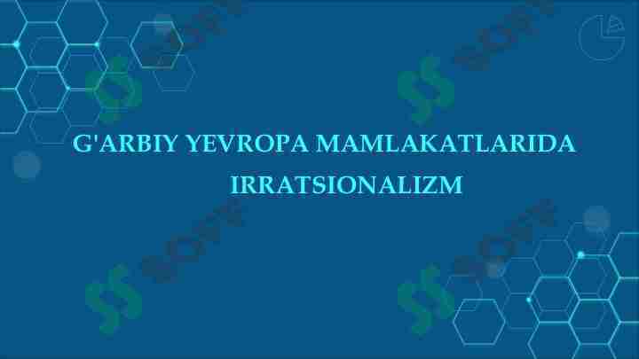 G'ARBIY YEVROPA MAMLAKATLARIDA IRRATSIONALIZM