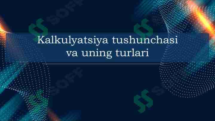 Kalkulyatsiya tushunchasi va uning turlari