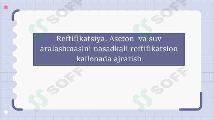 Reftifikatsiya. Aseton va suv aralashmasini nasadkali reftifikatsion kallonada ajratish