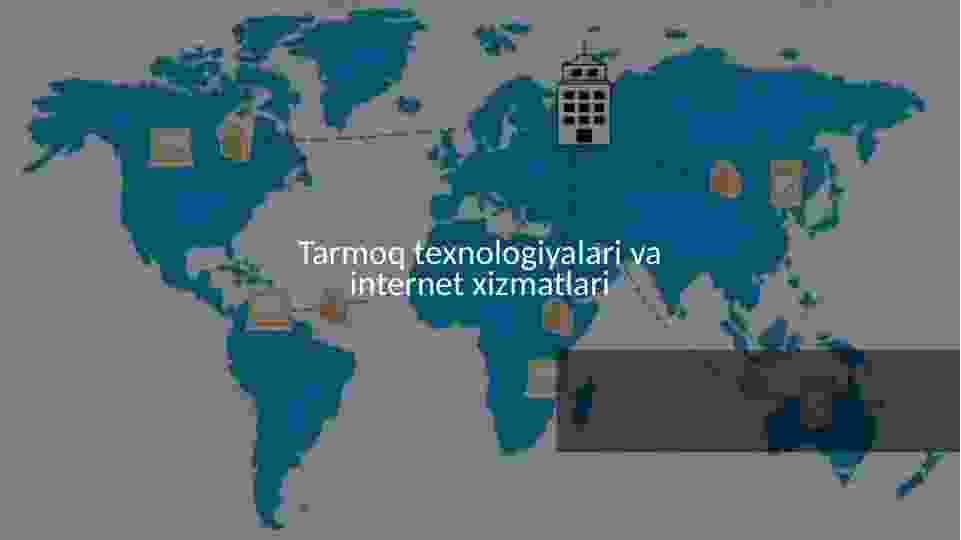Tarmoq texnologiyalari va internet xizmatlari