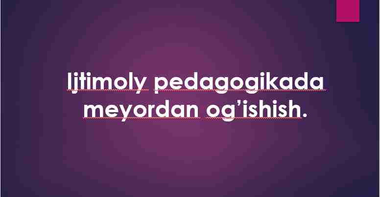 Ijtimoly pedagogikada meyordan og’ishish