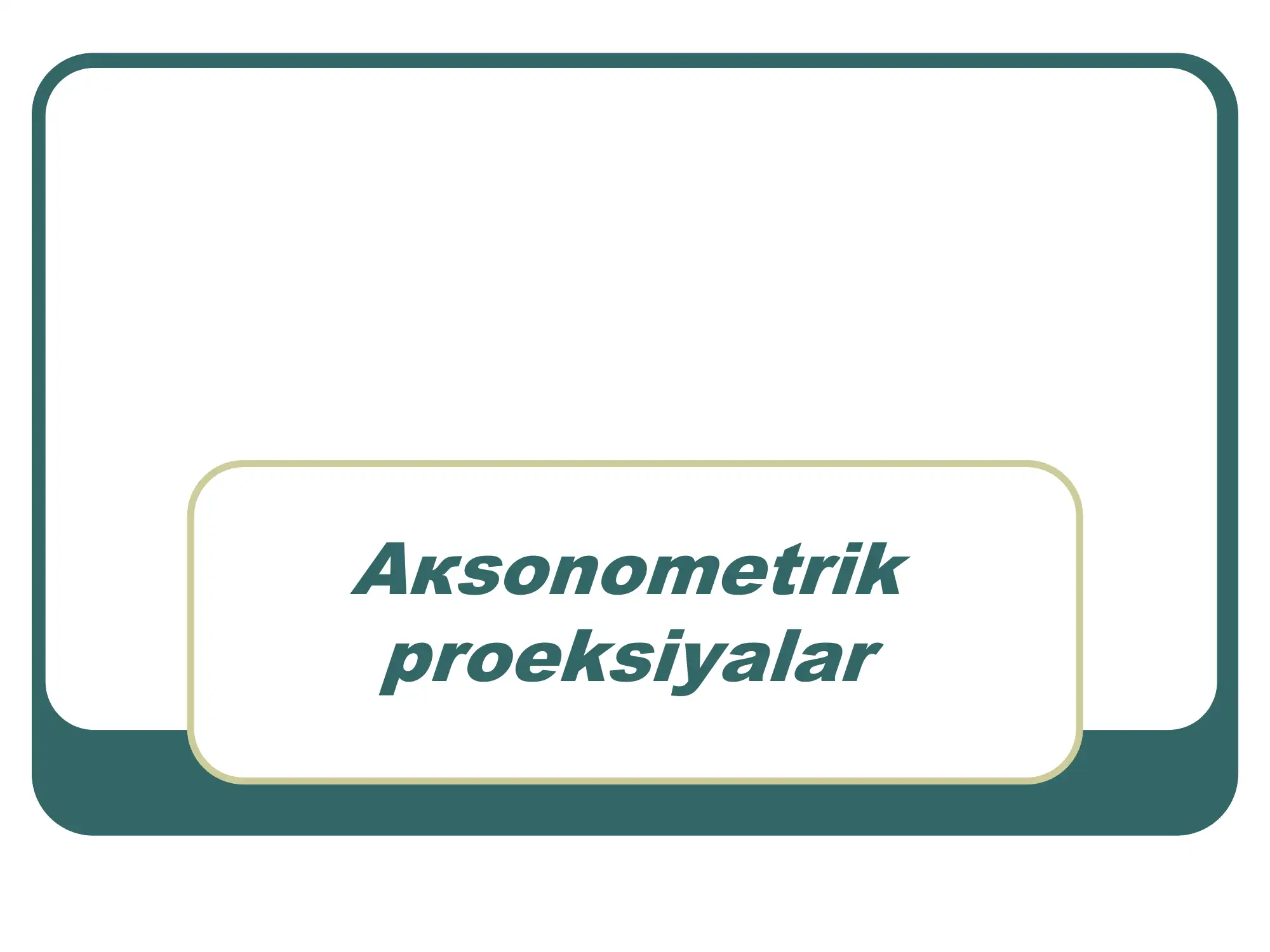 Aкsonometrik proeksiyalar