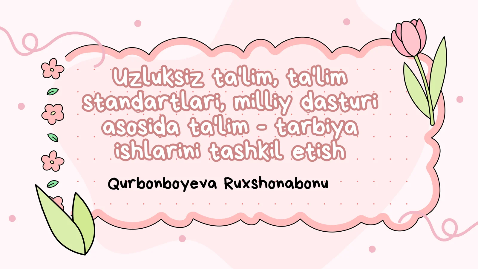 Uzluksiz ta'lim, ta'lim standartlari, milliy dasturi asosida ta'lim - tarbiya ishlarini tashkil etish