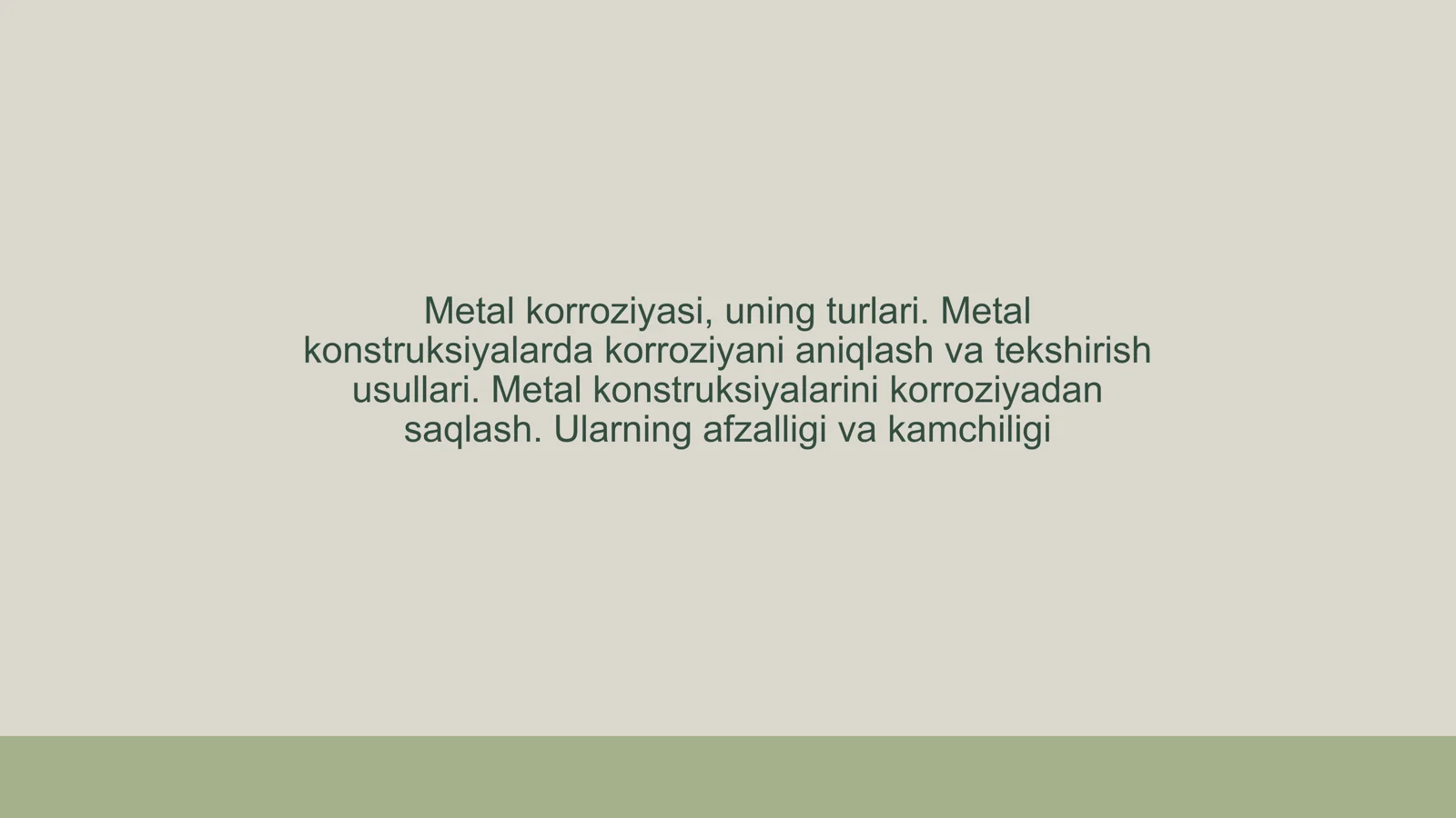 Metal korroziyasi, uning turlari. Metal konstruksiyalarda korroziyani aniqlash va tekshirish usullari. Metal konstruksiyalarini korroziyadan saqlash. Ularning afzalligi va kamchiligi