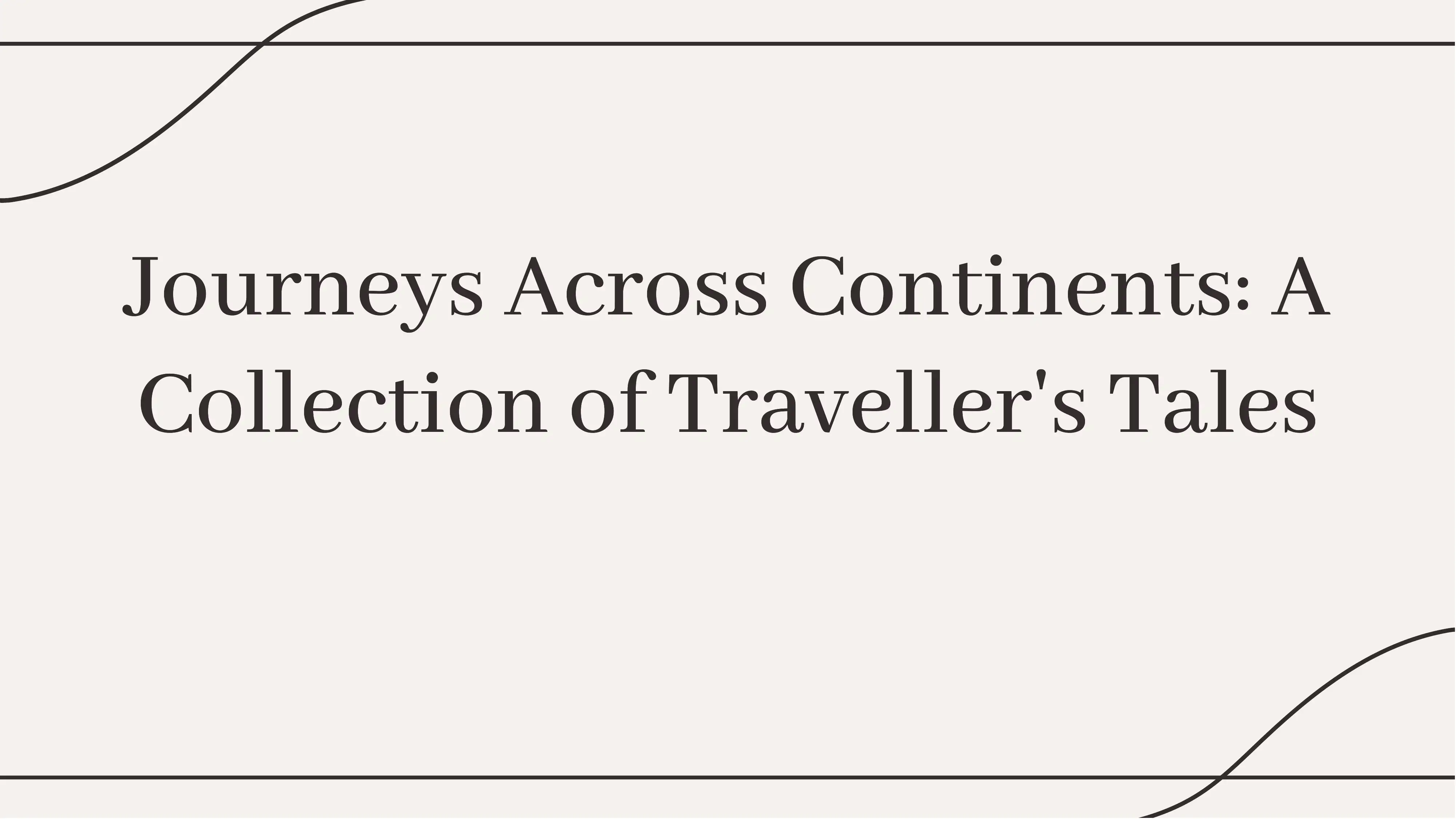Journeys Across Continents: A Collection of Traveller's Tales