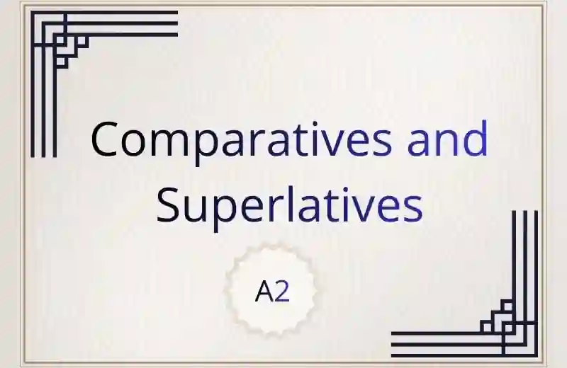 Comparatives and Superlatives for A2 level