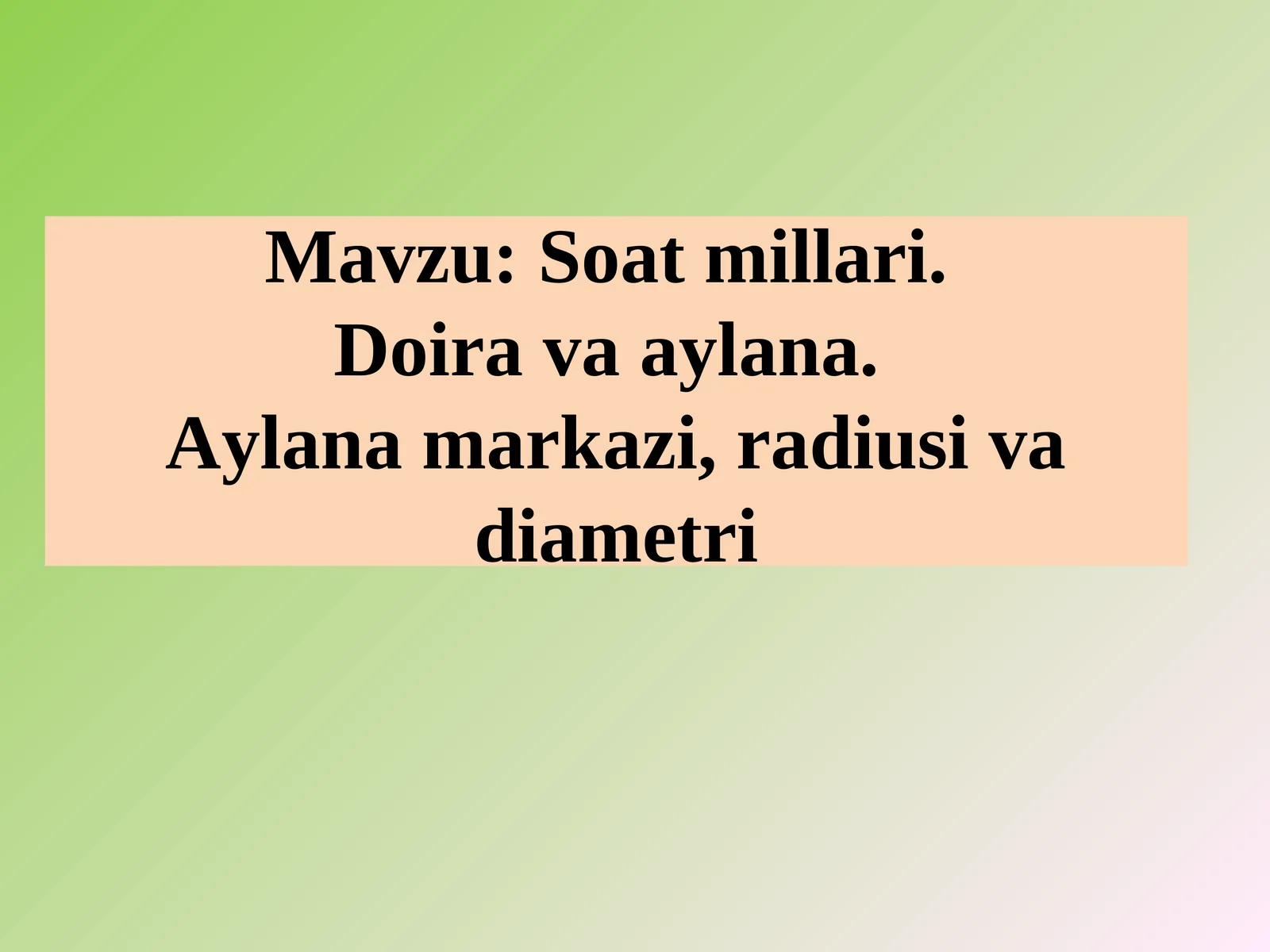 Soat millari. Doira va aylana. Aylana markazi, radiusi va diametri