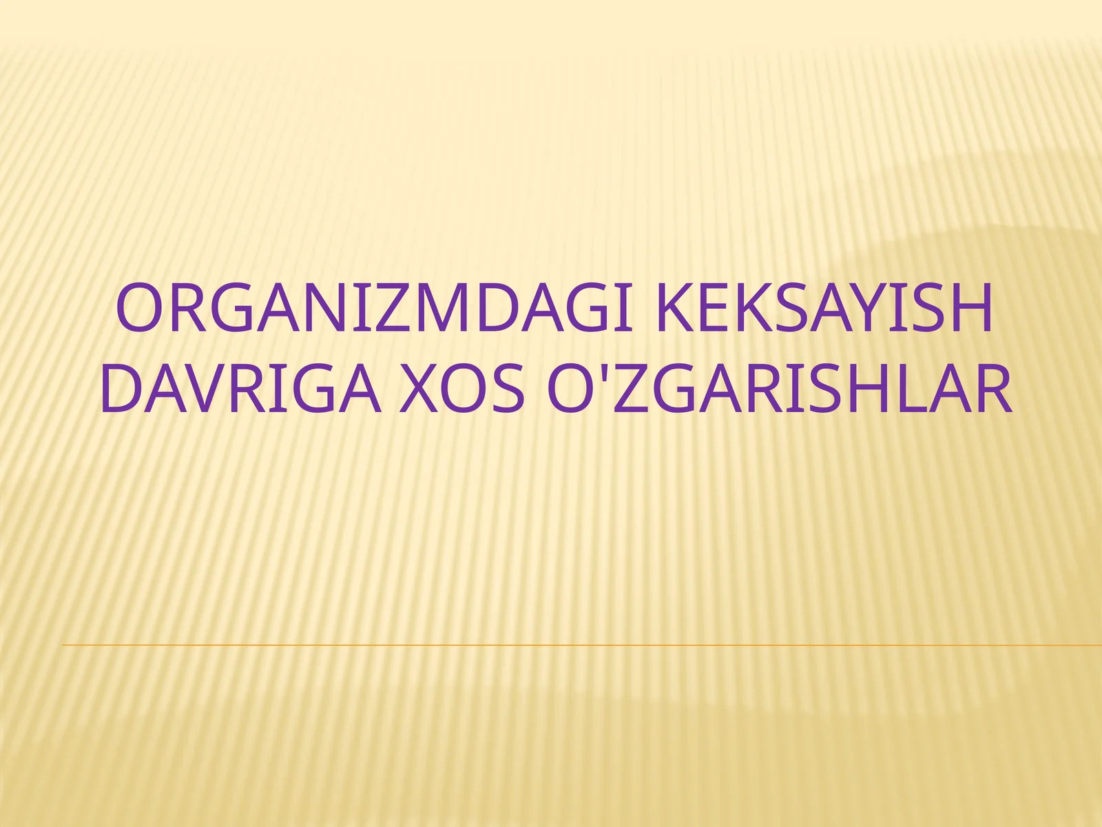 Organizmdagi keksayish davriga xos o'zgarishlar