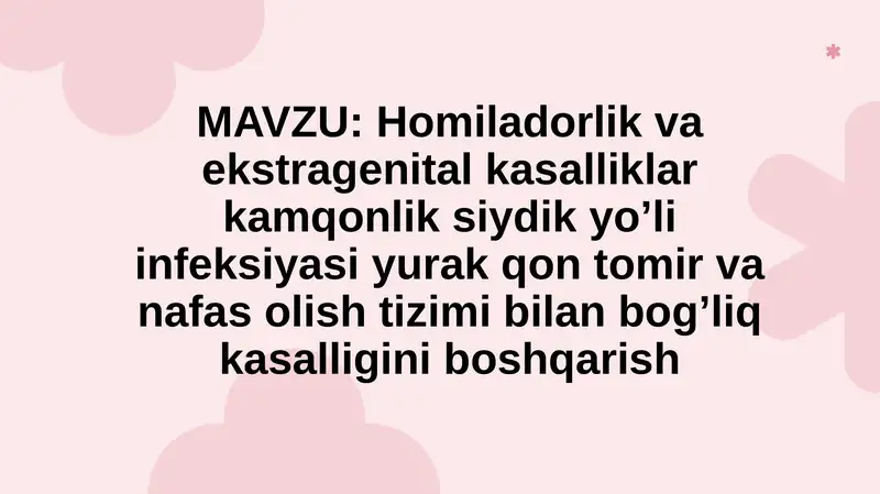 Homiladorlik va ekstragenital kasalliklar kamqonlik siydik yo’li infeksiyasi yurak qon tomir va nafas olish tizimi bilan bog’liq kasalligini boshqarish