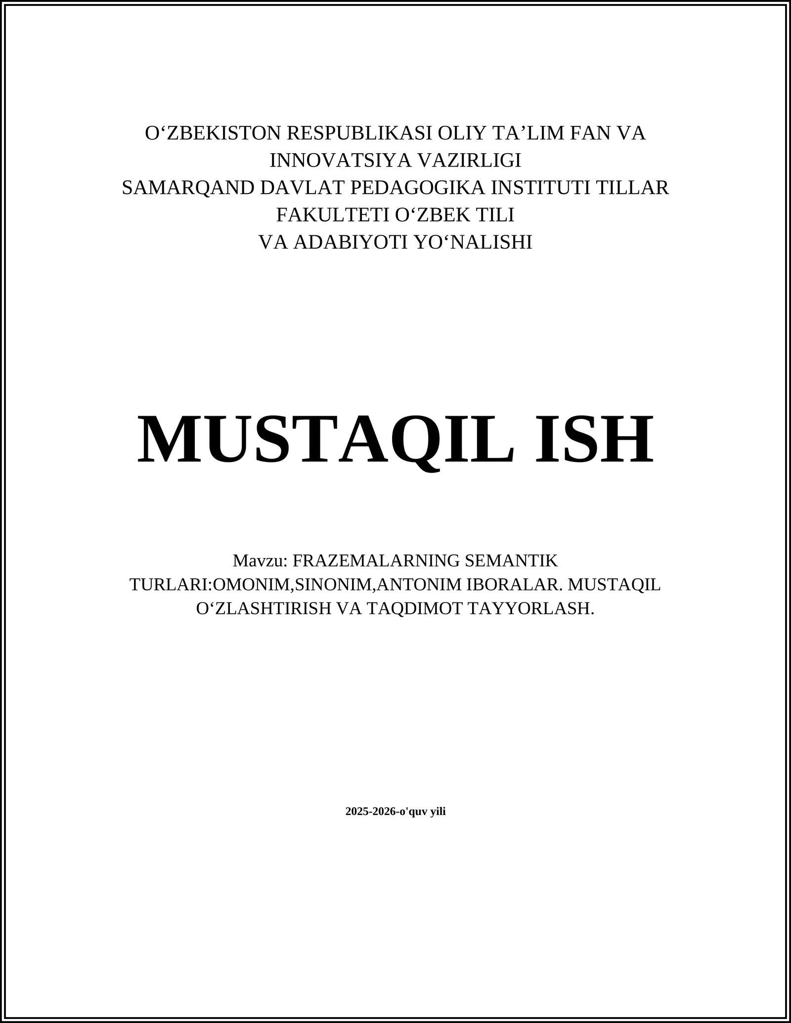 FRAZEMALARNING SEMANTIK TURLARI:OMONIM,SINONIM,ANTONIM IBORALAR. MUSTAQIL OʻZLASHTIRISH VA TAQDIMOT TAYYORLASH