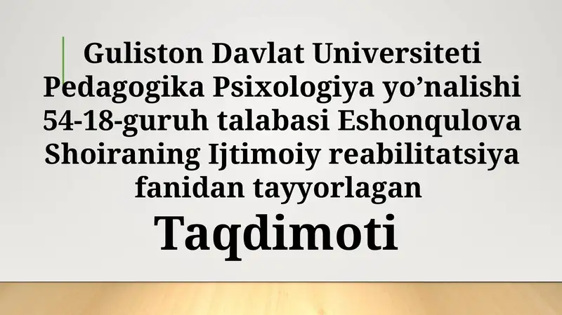 Guliston Davlat Universiteti Pedagogika Psixologiya yo’nalishi 54-18 guruh talabasi Eshonqulova Shoiraning Ijtimoiy reabilitatsiya fanidantayyorlagan
