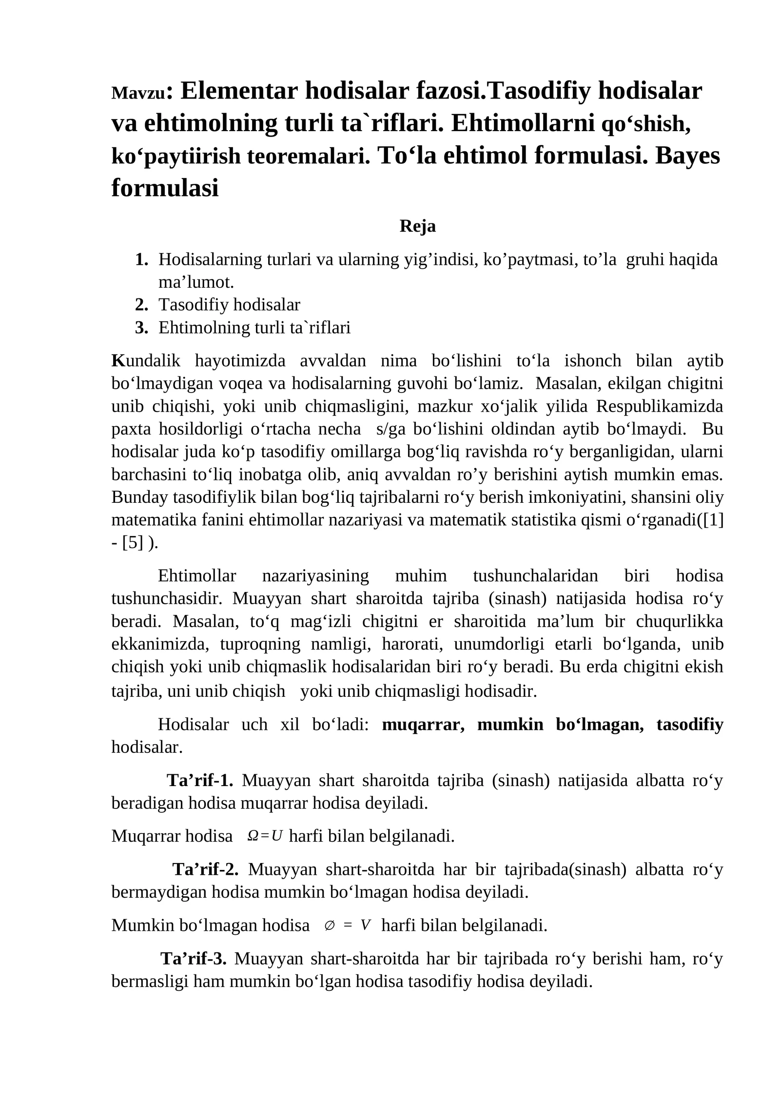 Elementar hodisalar fazosi.Tasodifiy hodisalar va ehtimolning turli ta`riflari. Ehtimollarni qo‘shish, ko‘paytirish teoremalari. To‘la ehtimol formulasi. Bayes formulasi