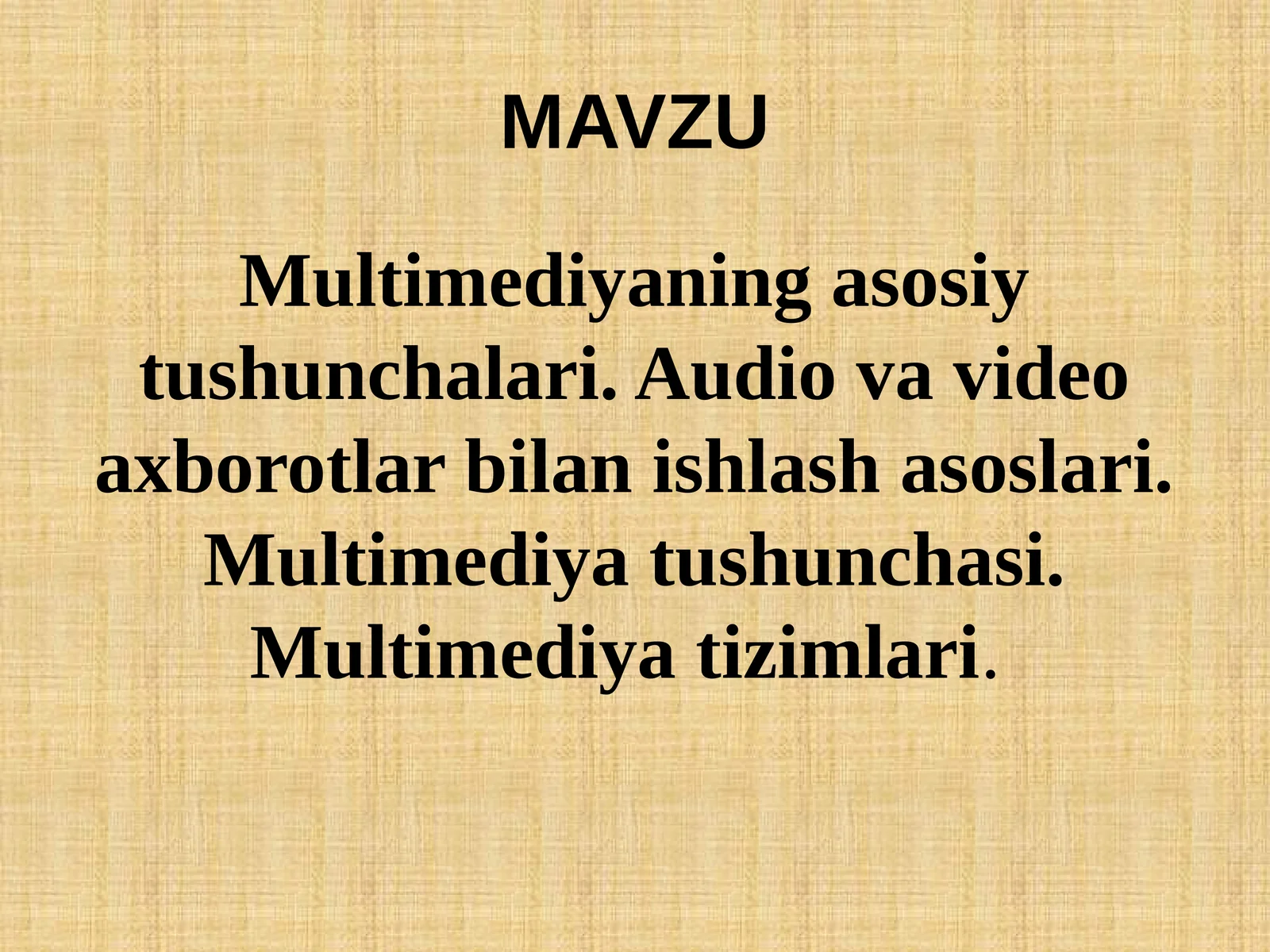 Multimediyaning asosiy tushunchalari. Audio va video axborotlar bilan ishlash asoslari