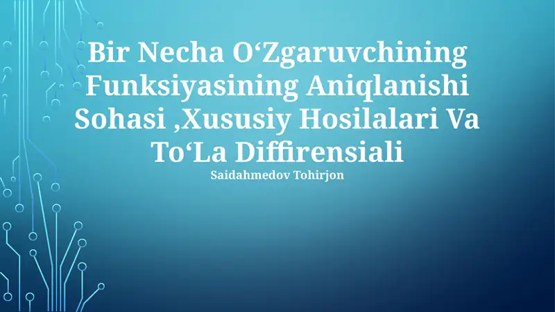 Bir Necha OʻZgaruvchining Funksiyasining Aniqlanishi Sohasi,Xususiy Hosilalari Va ToʻLa Diffirensiali