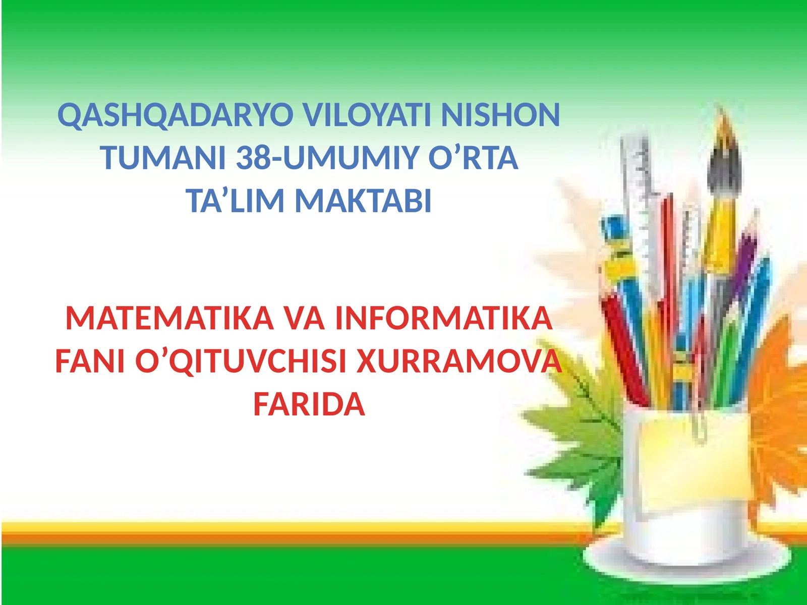MATEMATIKA VA INFORMATIKA FANI O’QITUVCHISI XURRAMOVA FARIDA