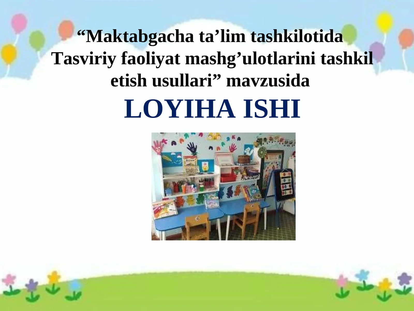 loyiha ishi Maktabgacha ta’lim tashkilotida  Tasviriy faoliyat mashg’ulotlarini tashkil etish usullari