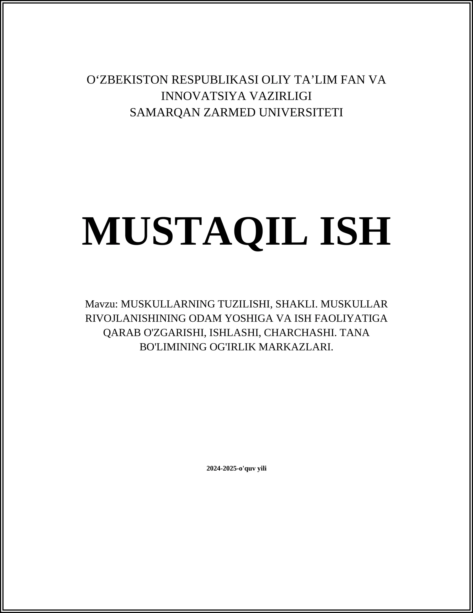 MUSKULLARNING TUZILISHI, SHAKLI. MUSKULLAR RIVOJLANISHINING ODAM YOSHIGA VA ISH FAOLIYATIGA QARAB O'ZGARISHI, ISHLASHI, CHARCHASHI. TANA BO'LIMINING OG'IRLIK MARKAZLARI