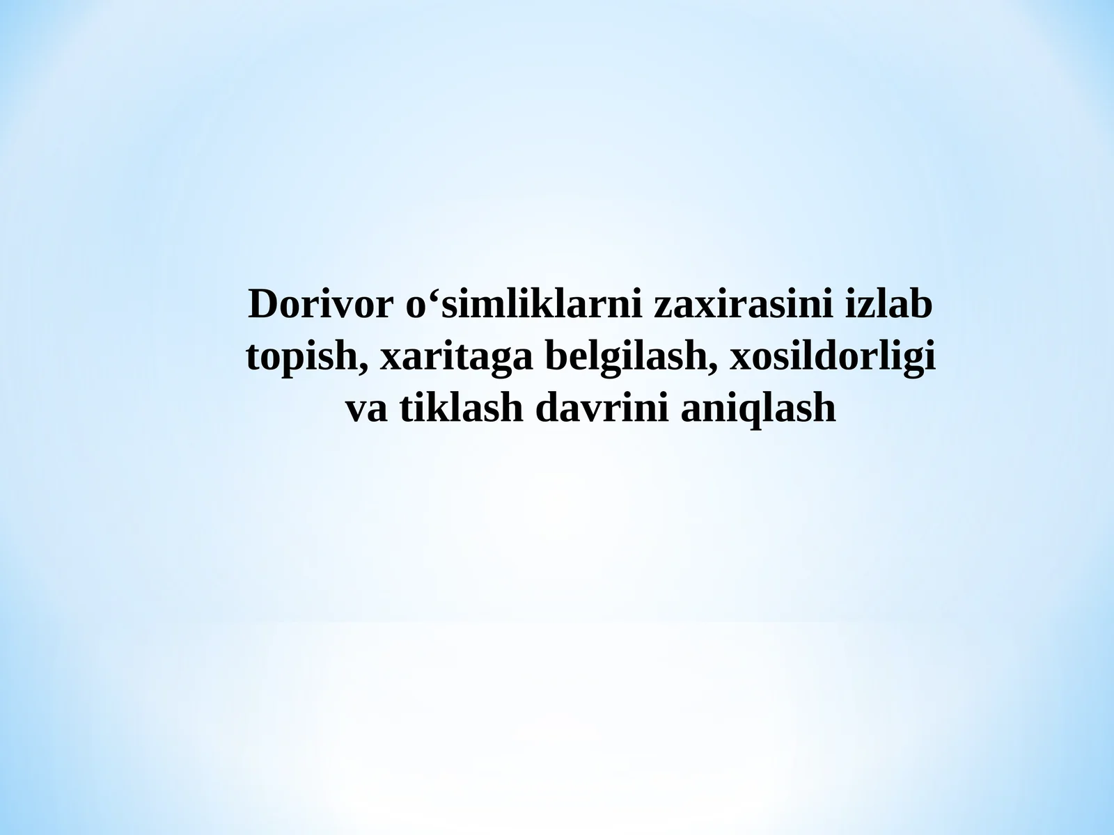 Dorivor o‘simliklarni zaxirasini izlab topish, xaritaga belgilash