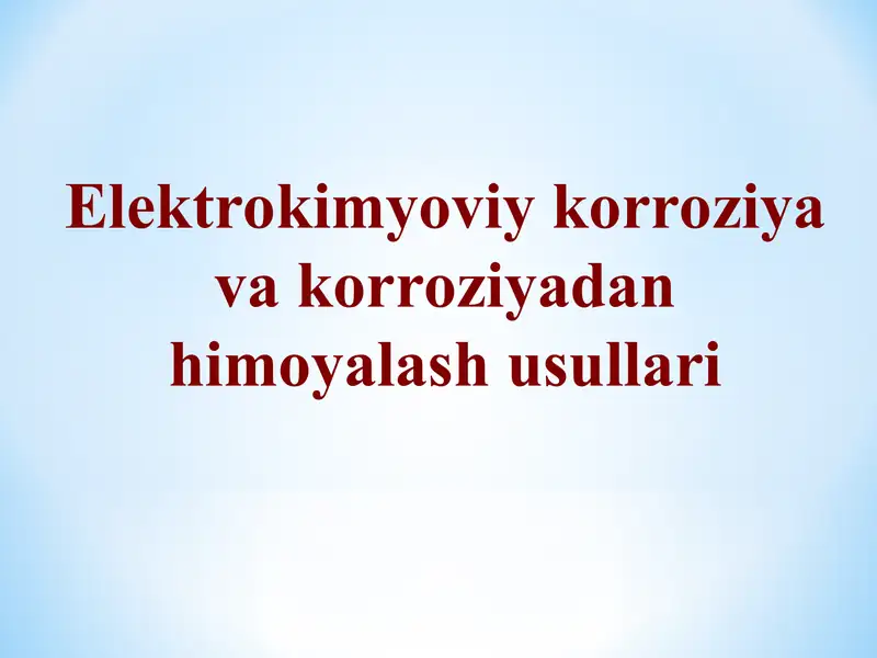 "Elektrokimyoviy korroziya va korroziyadan himoyalash usullari."