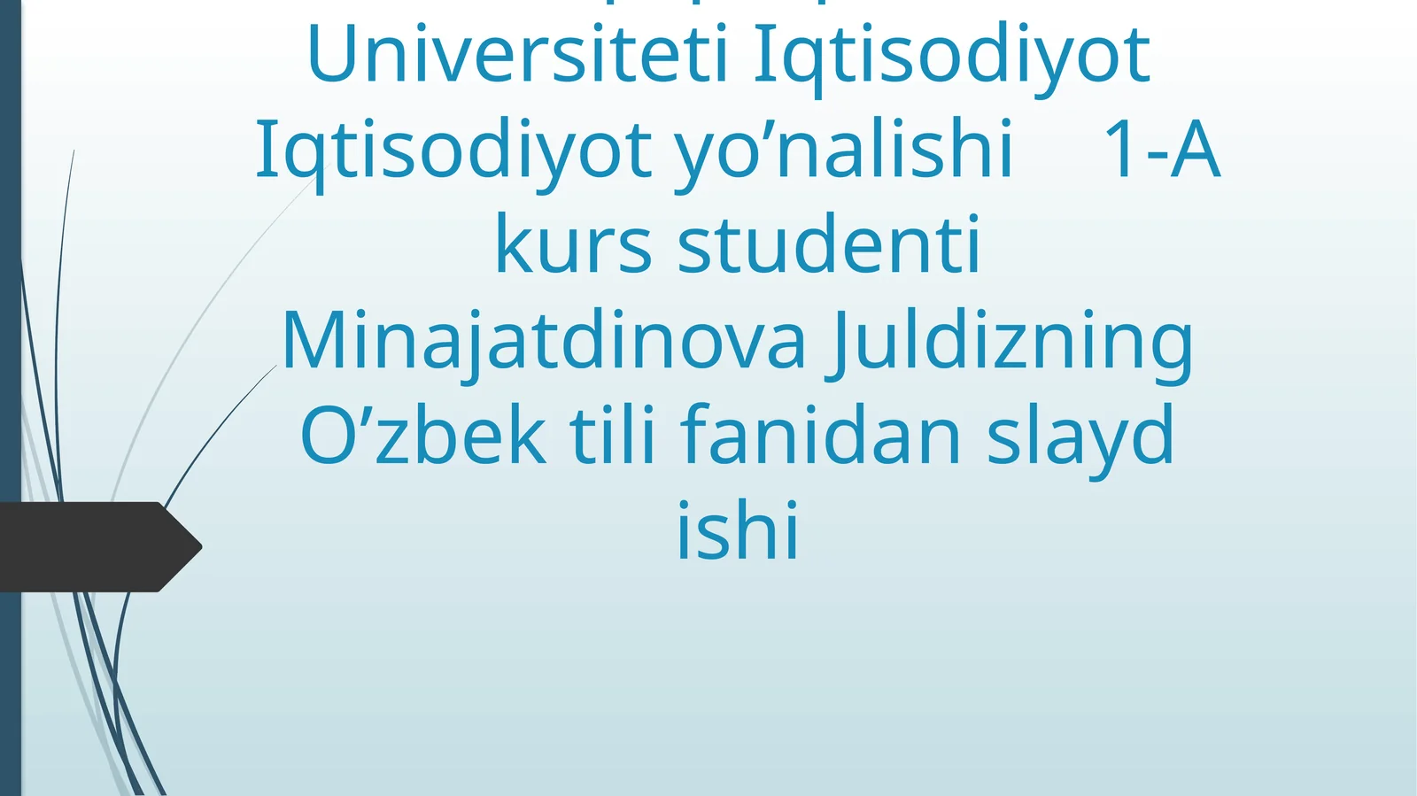 Qoraqalpoq Davlat Universiteti Iqtisodiyot Iqtisodiyot yo’nalishi 1-A kurs studenti Minajatdinova Juldizning O’zbek tili fanidan slayd ishi