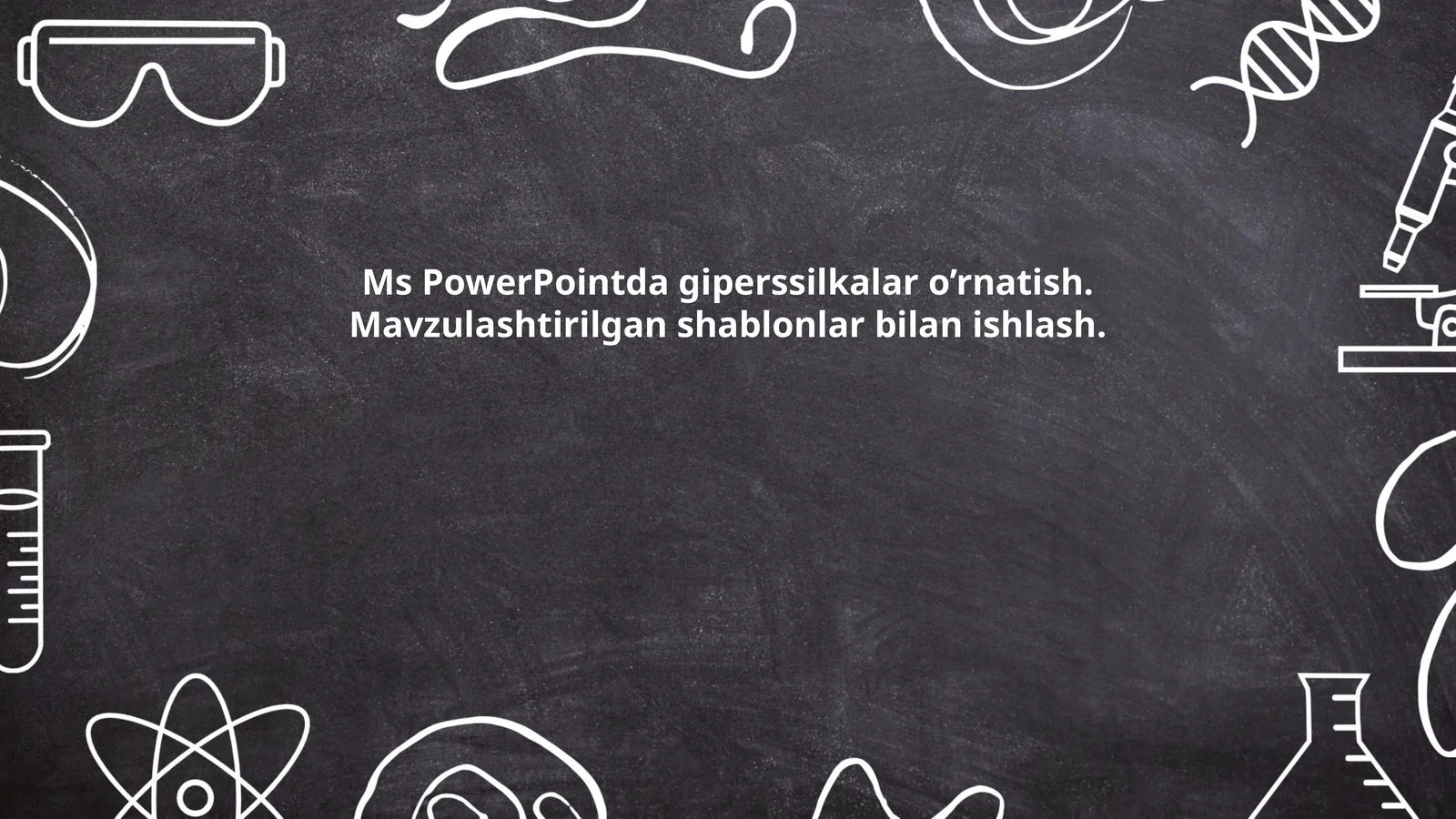 Ms PowerPointda giperssilkalar o’rnatish. Mavzulashtirilgan shablonlar bilan ishlash