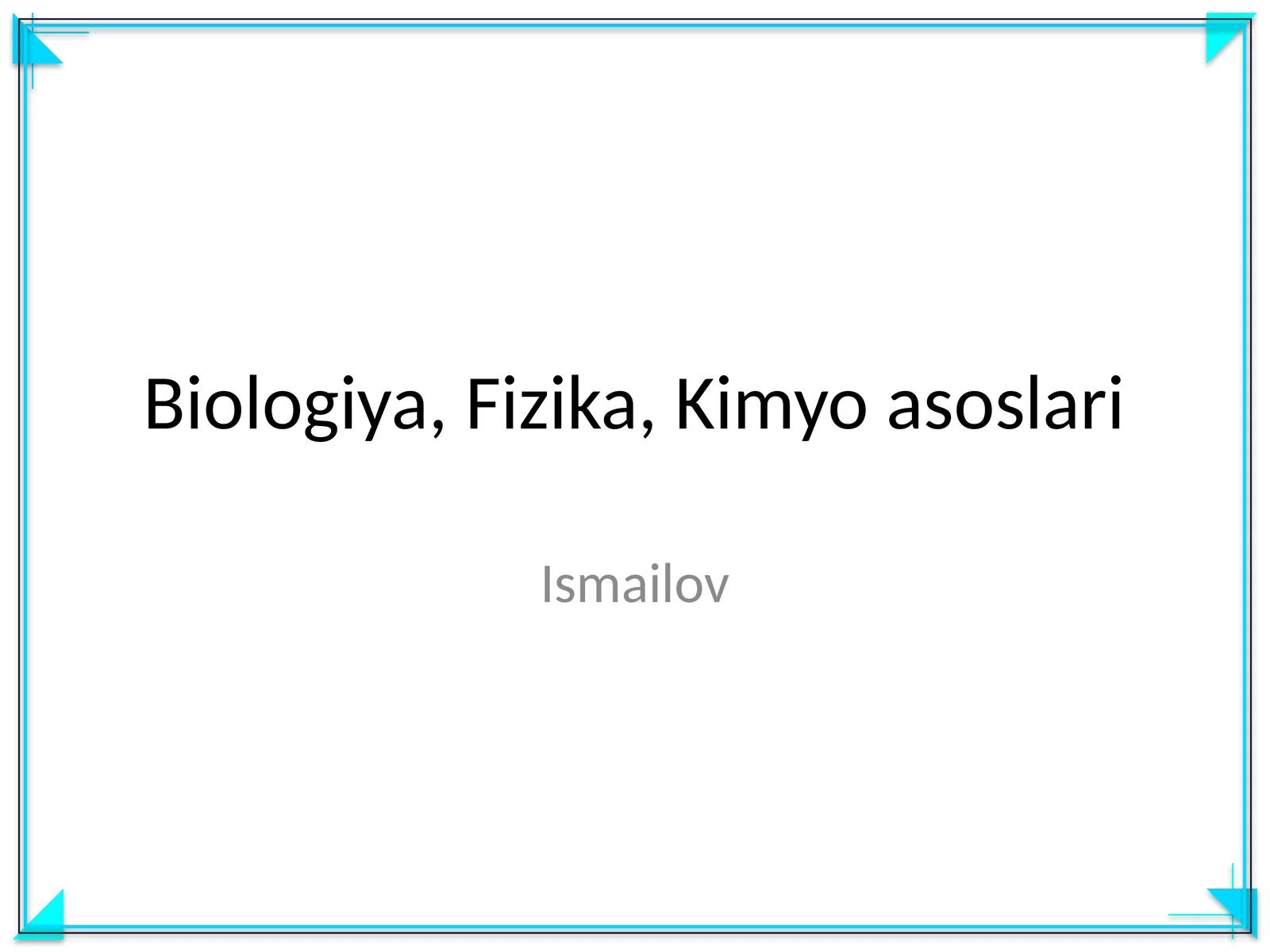 Biologiya, Fizika, Kimyo asoslari Ismailov