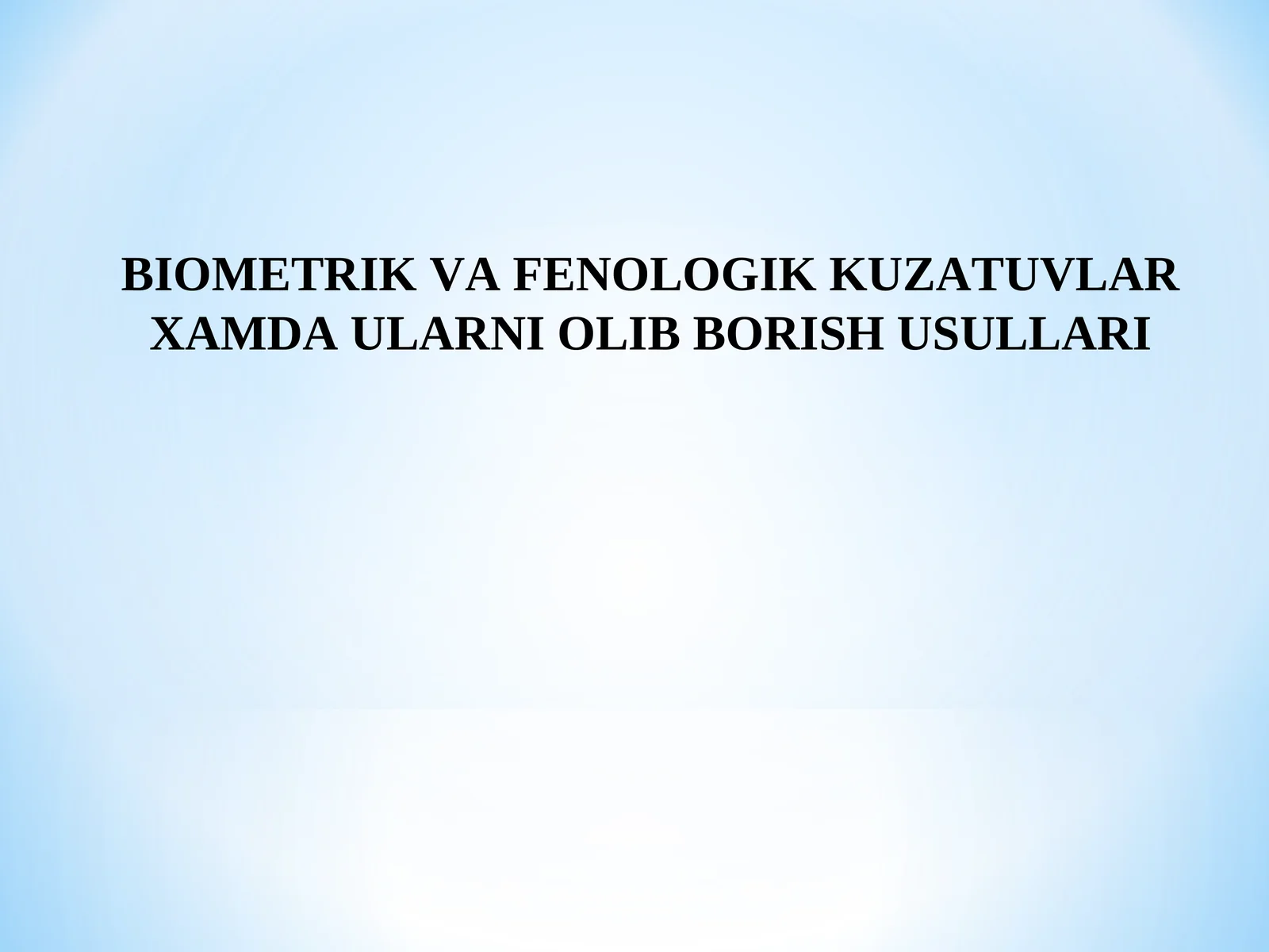 BIOMETRIK VA FENOLOGIK KUZATUVLAR XAMDA ULARNI OLIB BORISH USULLARI