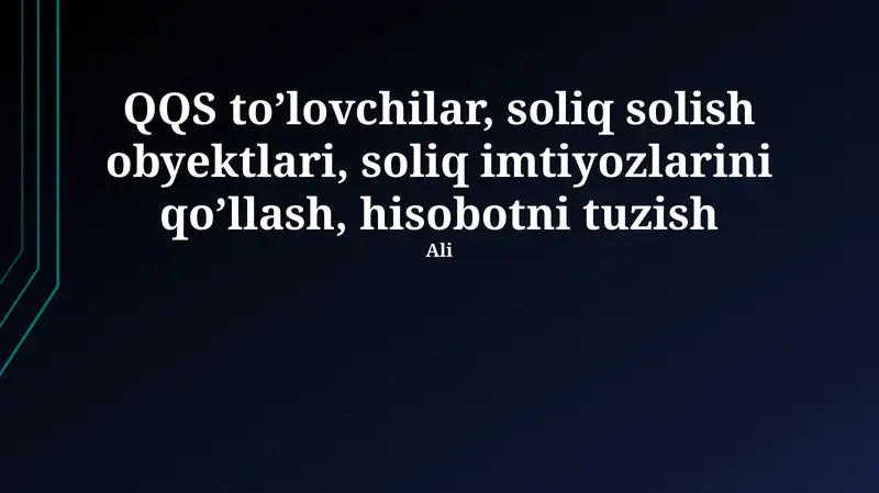 QQS to'lovchilar, soliq solish obyektlari, soliq imtiyozlarini qo'llash, hisobotni tuzish