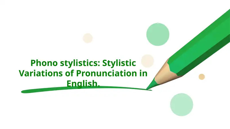 Phono stylistics: Stylistic Variations of Pronunciation in English